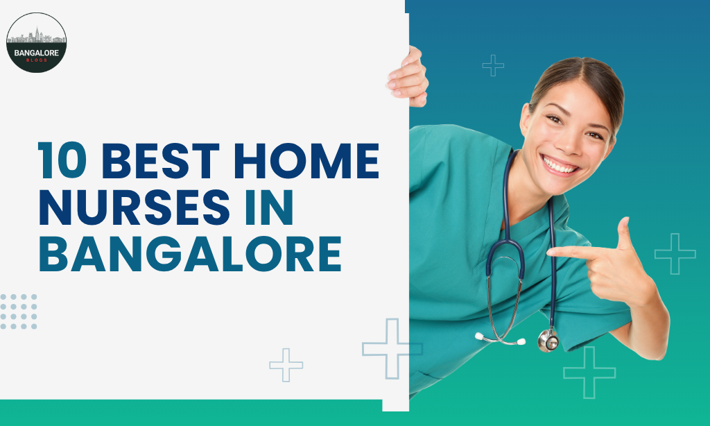 10 Best Home Nurses in Bangalore 2026: Cost & Providers