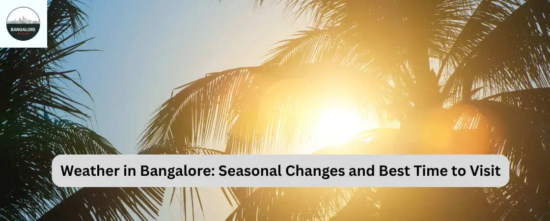 Weather in Bangalore: Seasonal Guide & Best Time to Visit